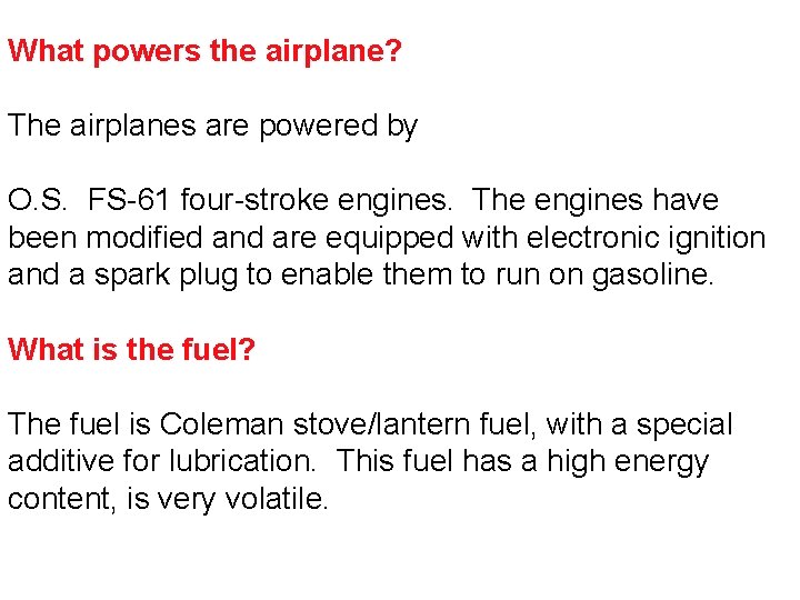 What powers the airplane? The airplanes are powered by O. S. FS-61 four-stroke engines.