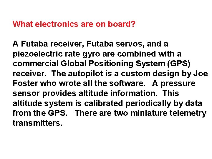 What electronics are on board? A Futaba receiver, Futaba servos, and a piezoelectric rate