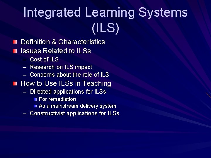 Integrated Learning Systems (ILS) Definition & Characteristics Issues Related to ILSs – – –