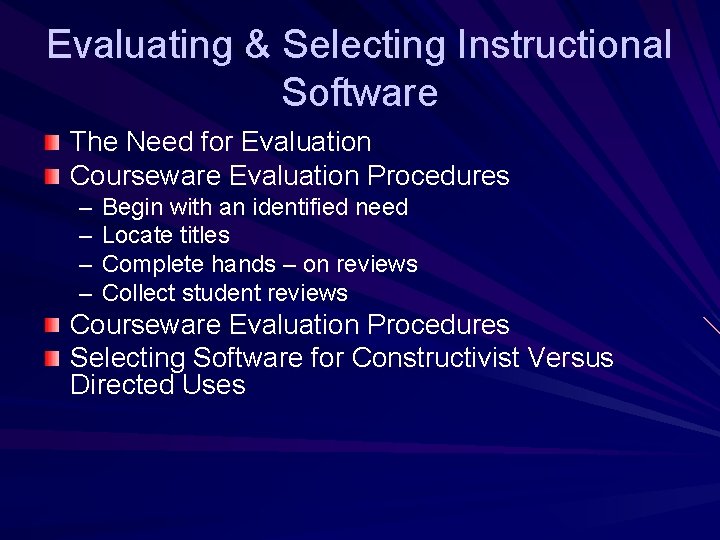 Evaluating & Selecting Instructional Software The Need for Evaluation Courseware Evaluation Procedures – –
