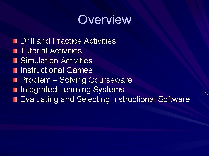 Overview Drill and Practice Activities Tutorial Activities Simulation Activities Instructional Games Problem – Solving