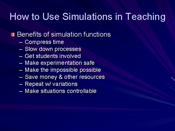 How to Use Simulations in Teaching Benefits of simulation functions – – – –