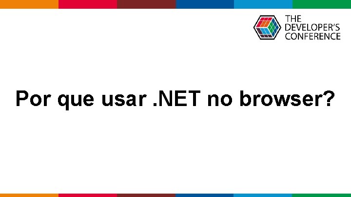 Por que usar. NET no browser? Globalcode – Open 4 education 