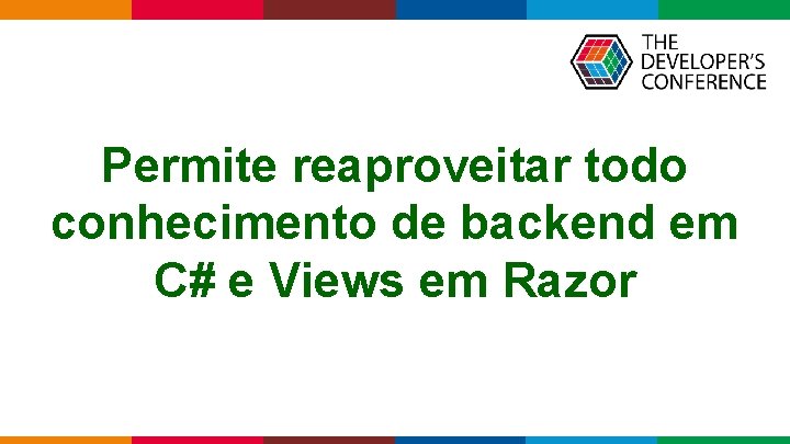 Permite reaproveitar todo conhecimento de backend em C# e Views em Razor Globalcode –