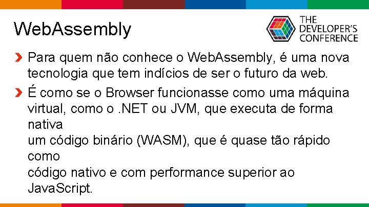 Web. Assembly Para quem não conhece o Web. Assembly, é uma nova tecnologia que