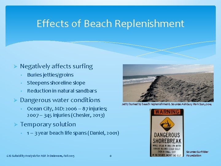 Effects of Beach Replenishment Ø Negatively affects surfing • • • Ø Dangerous water