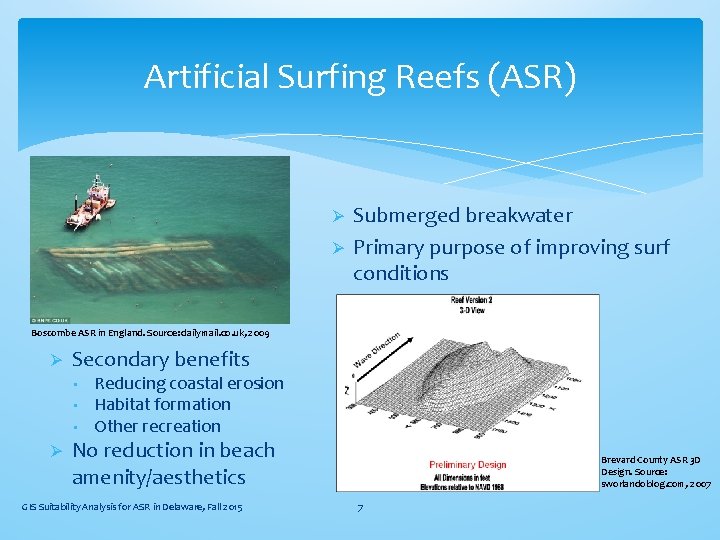 Artificial Surfing Reefs (ASR) Ø Ø Submerged breakwater Primary purpose of improving surf conditions