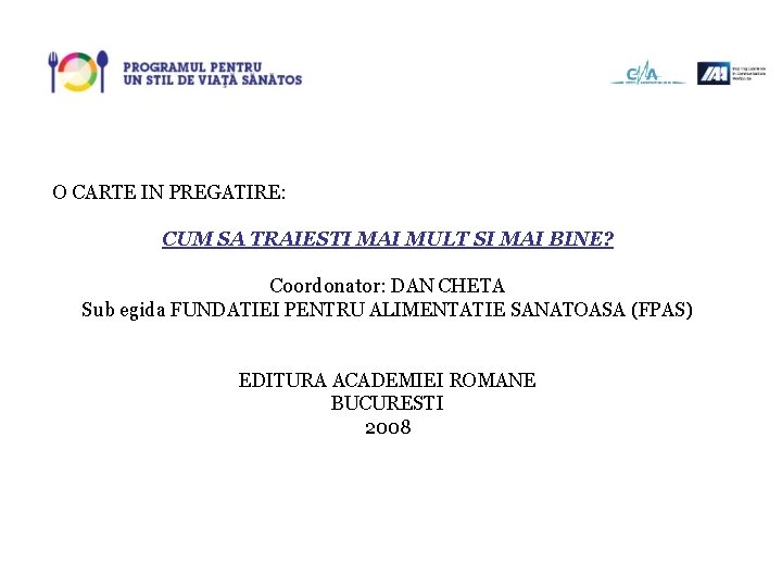 O CARTE IN PREGATIRE: CUM SA TRAIESTI MAI MULT SI MAI BINE? Coordonator: DAN