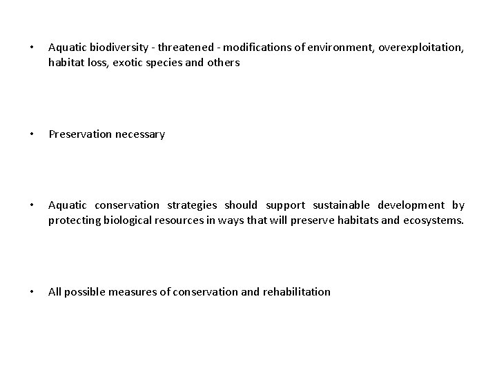  • Aquatic biodiversity - threatened - modifications of environment, overexploitation, habitat loss, exotic