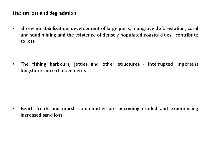 Habitat loss and degradation • Shoreline stabilization, development of large ports, mangrove deforestation, coral