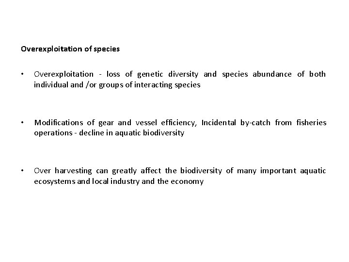 Overexploitation of species • Overexploitation - loss of genetic diversity and species abundance of