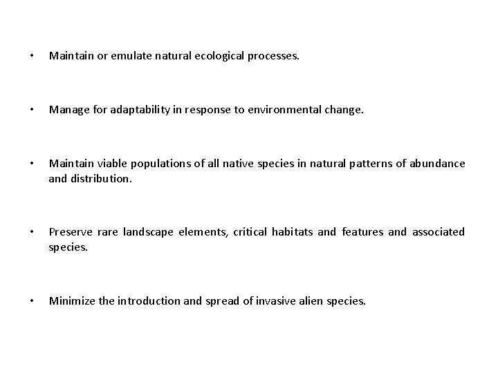  • Maintain or emulate natural ecological processes. • Manage for adaptability in response