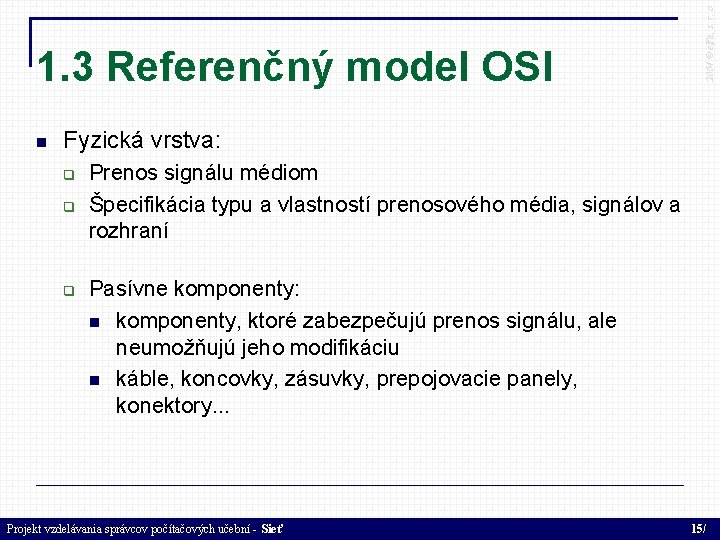  2004 © elfa, s. r. o 1. 3 Referenčný model OSI Fyzická vrstva: