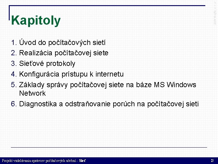 2004 © elfa, s. r. o Kapitoly 1. Úvod do počítačových sietí 2. Realizácia