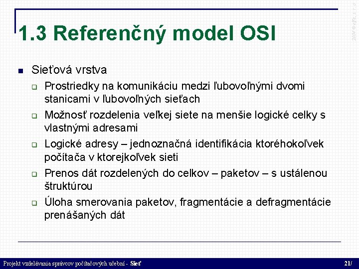  2004 © elfa, s. r. o 1. 3 Referenčný model OSI Sieťová vrstva