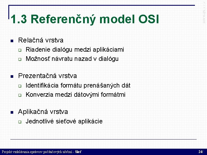  Relačná vrstva Riadenie dialógu medzi aplikáciami Možnosť návratu nazad v dialógu Prezentačná vrstva