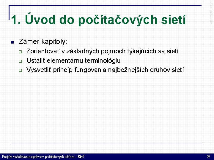  2004 © elfa, s. r. o 1. Úvod do počítačových sietí Zámer kapitoly: