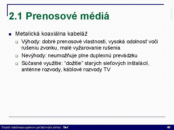  2004 © elfa, s. r. o 2. 1 Prenosové médiá Metalická koaxiálna kabeláž