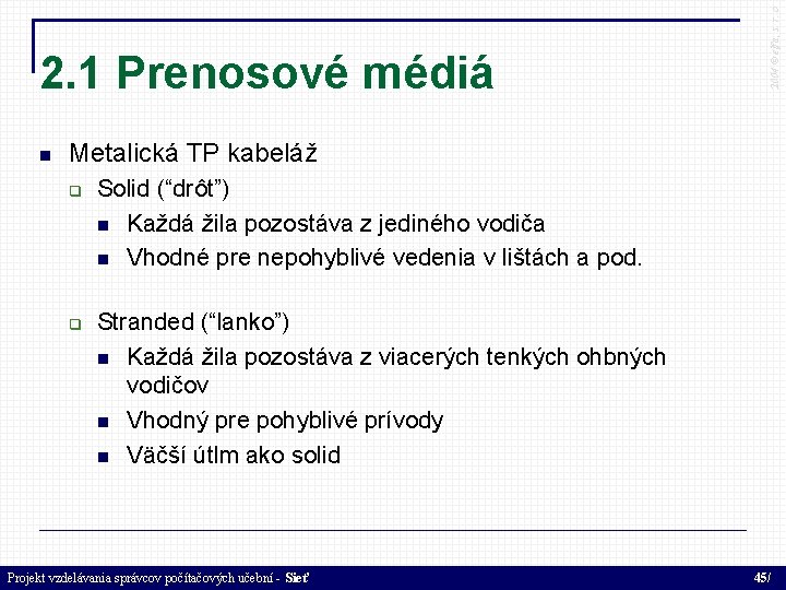  2004 © elfa, s. r. o 2. 1 Prenosové médiá Metalická TP kabeláž