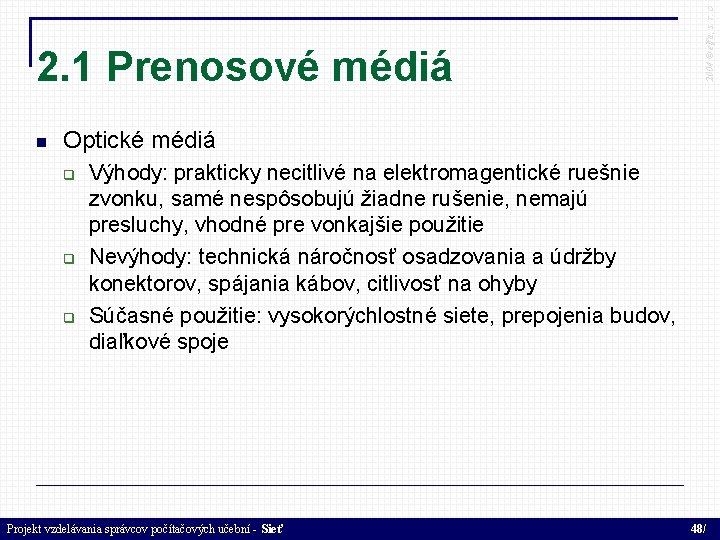  2004 © elfa, s. r. o 2. 1 Prenosové médiá Optické médiá Výhody: