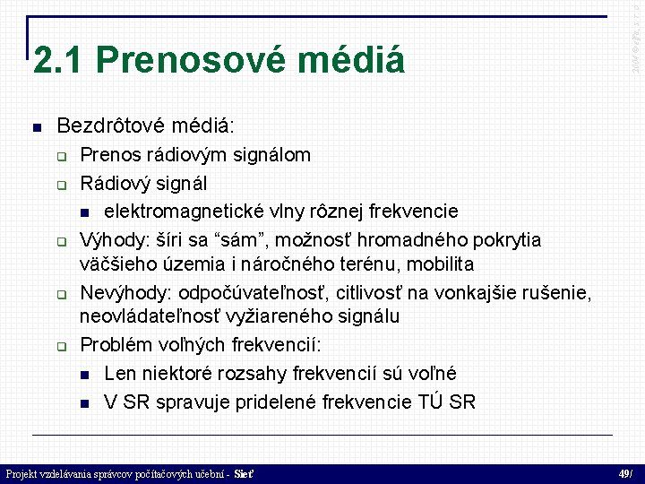  2004 © elfa, s. r. o 2. 1 Prenosové médiá Bezdrôtové médiá: Prenos