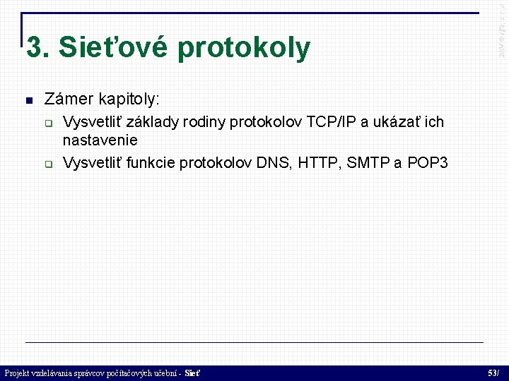  2004 © elfa, s. r. o 3. Sieťové protokoly Zámer kapitoly: Vysvetliť základy