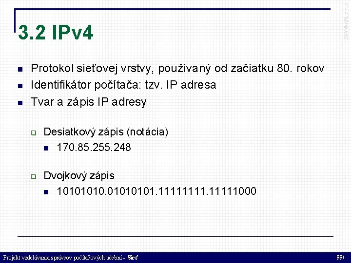  2004 © elfa, s. r. o 3. 2 IPv 4 Protokol sieťovej vrstvy,