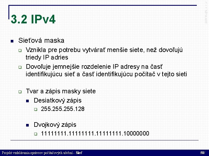  2004 © elfa, s. r. o 3. 2 IPv 4 Sieťová maska Vznikla