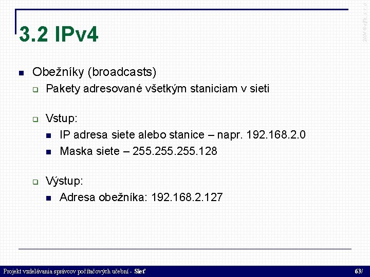  2004 © elfa, s. r. o 3. 2 IPv 4 Obežníky (broadcasts) Pakety