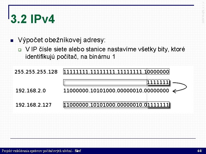  2004 © elfa, s. r. o 3. 2 IPv 4 Výpočet obežníkovej adresy: