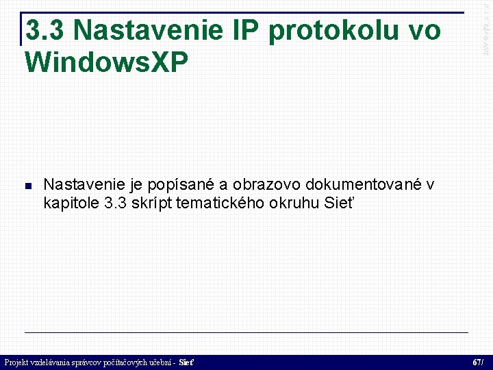  2004 © elfa, s. r. o 3. 3 Nastavenie IP protokolu vo Windows.