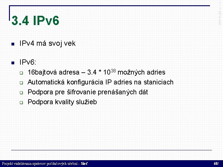  IPv 4 má svoj vek IPv 6: 2004 © elfa, s. r. o