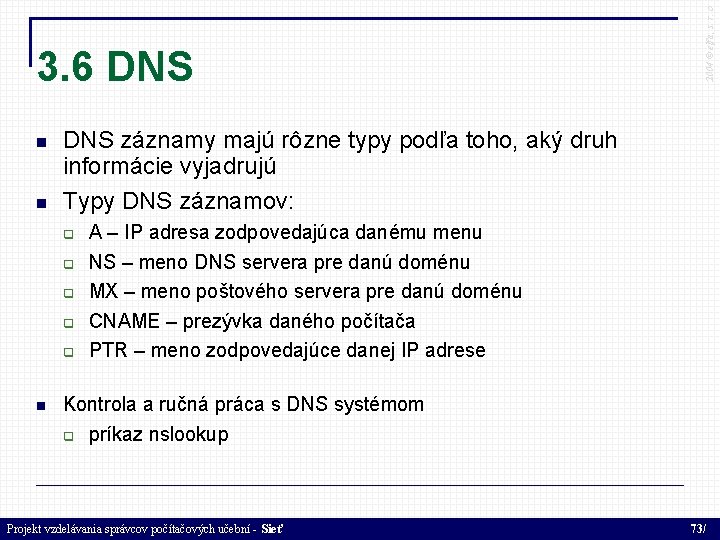  DNS záznamy majú rôzne typy podľa toho, aký druh informácie vyjadrujú Typy DNS
