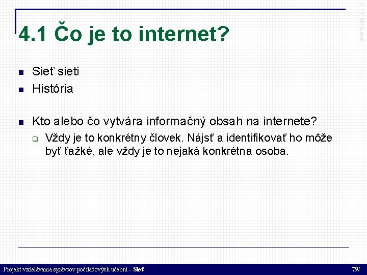  Sieť sietí História Kto alebo čo vytvára informačný obsah na internete? 2004 ©