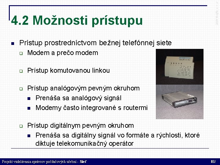  2004 © elfa, s. r. o 4. 2 Možnosti prístupu Prístup prostredníctvom bežnej