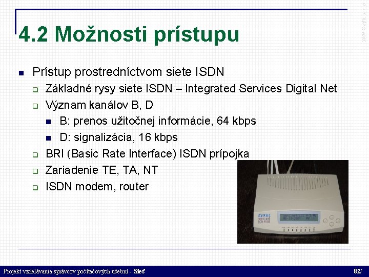  2004 © elfa, s. r. o 4. 2 Možnosti prístupu Prístup prostredníctvom siete