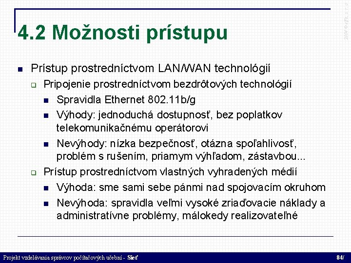  2004 © elfa, s. r. o 4. 2 Možnosti prístupu Prístup prostredníctvom LAN/WAN