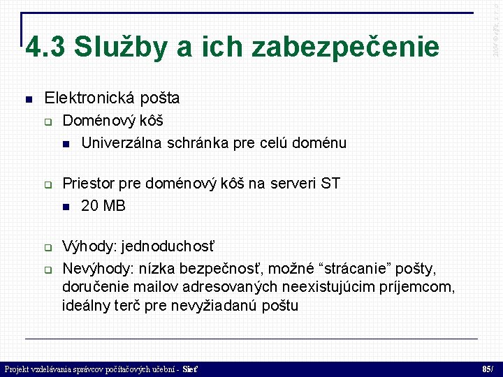  2004 © elfa, s. r. o 4. 3 Služby a ich zabezpečenie Elektronická