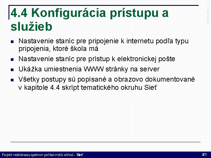  2004 © elfa, s. r. o 4. 4 Konfigurácia prístupu a služieb Nastavenie