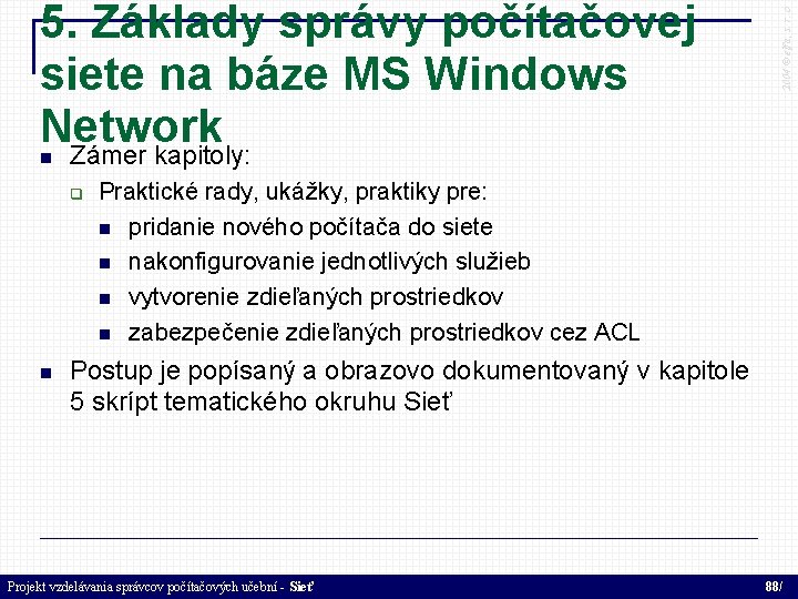 2004 © elfa, s. r. o 5. Základy správy počítačovej siete na báze MS