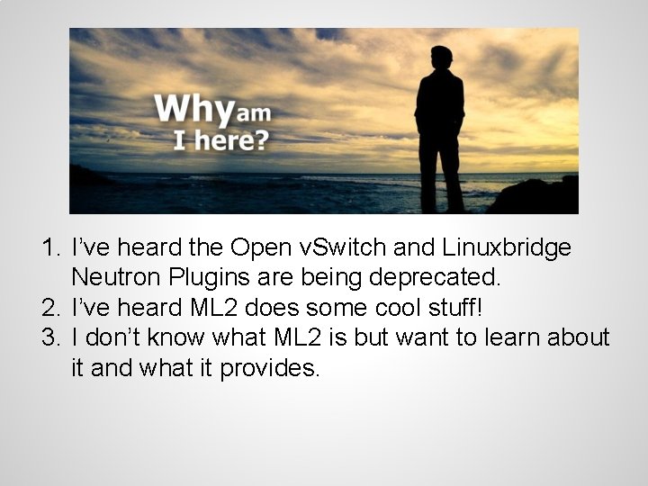 1. I’ve heard the Open v. Switch and Linuxbridge Neutron Plugins are being deprecated.