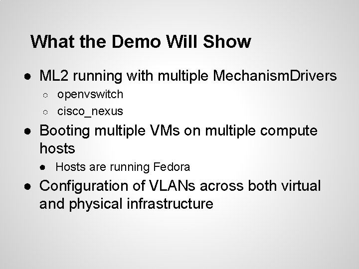 What the Demo Will Show ● ML 2 running with multiple Mechanism. Drivers openvswitch