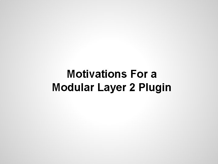 Motivations For a Modular Layer 2 Plugin 