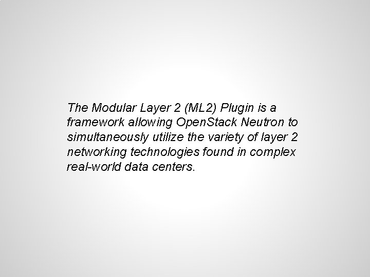 The Modular Layer 2 (ML 2) Plugin is a framework allowing Open. Stack Neutron