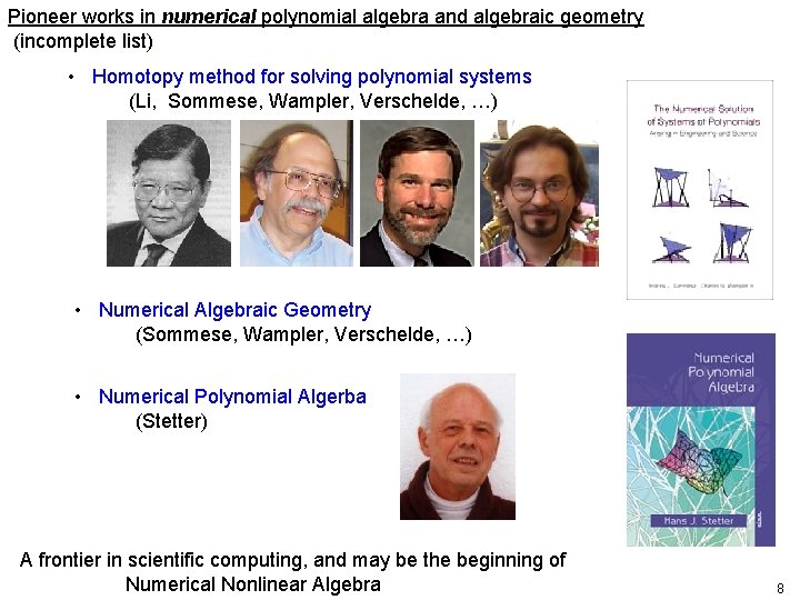 Pioneer works in numerical polynomial algebra and algebraic geometry (incomplete list) • Homotopy method