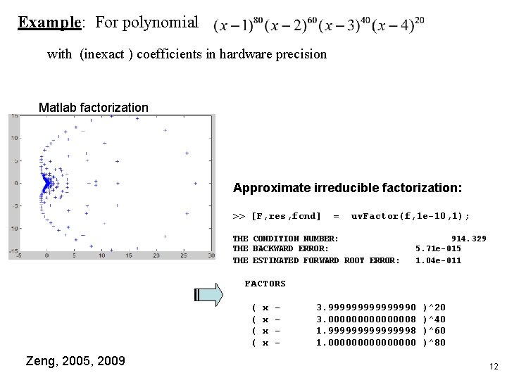 Example: For polynomial with (inexact ) coefficients in hardware precision Matlab factorization Approximate irreducible