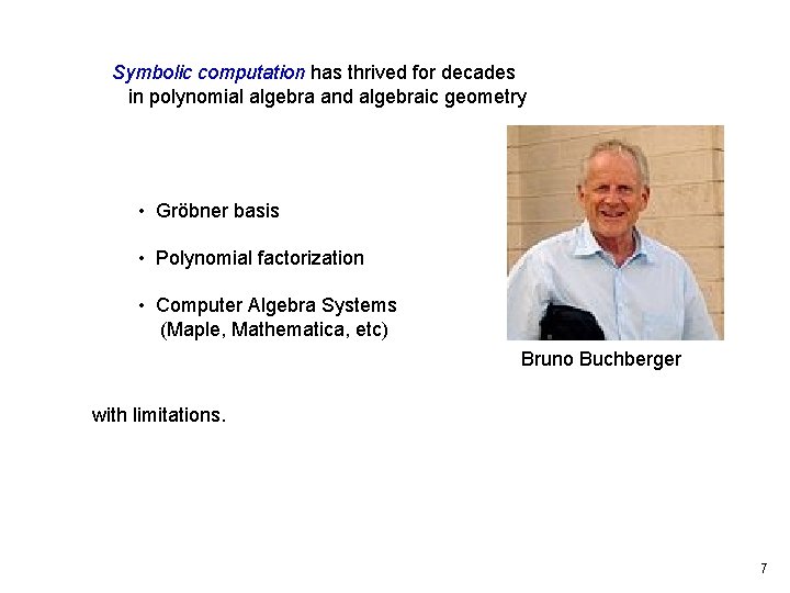Symbolic computation has thrived for decades in polynomial algebra and algebraic geometry • Gröbner