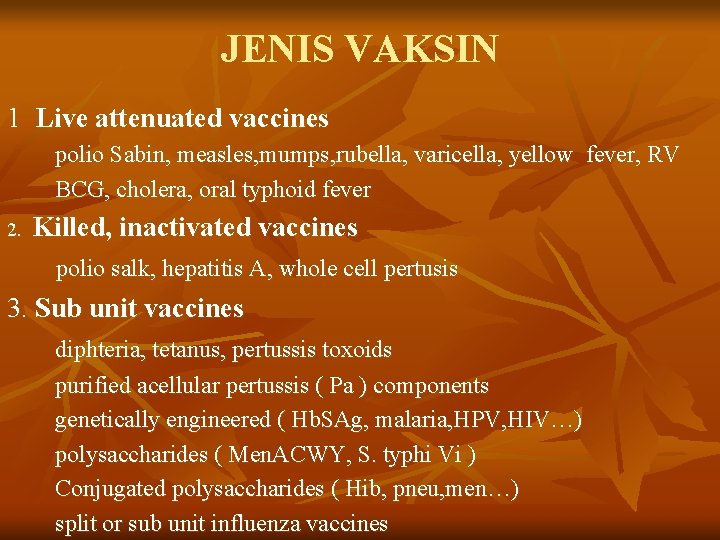 JENIS VAKSIN 1 Live attenuated vaccines polio Sabin, measles, mumps, rubella, varicella, yellow fever,