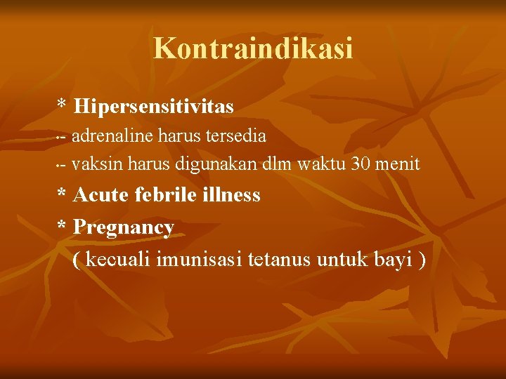 Kontraindikasi * Hipersensitivitas - adrenaline harus tersedia • - vaksin harus digunakan dlm waktu