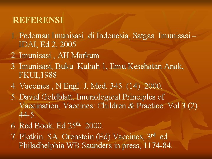 REFERENSI 1. Pedoman Imunisasi di Indonesia, Satgas Imunisasi – IDAI, Ed 2, 2005 2.